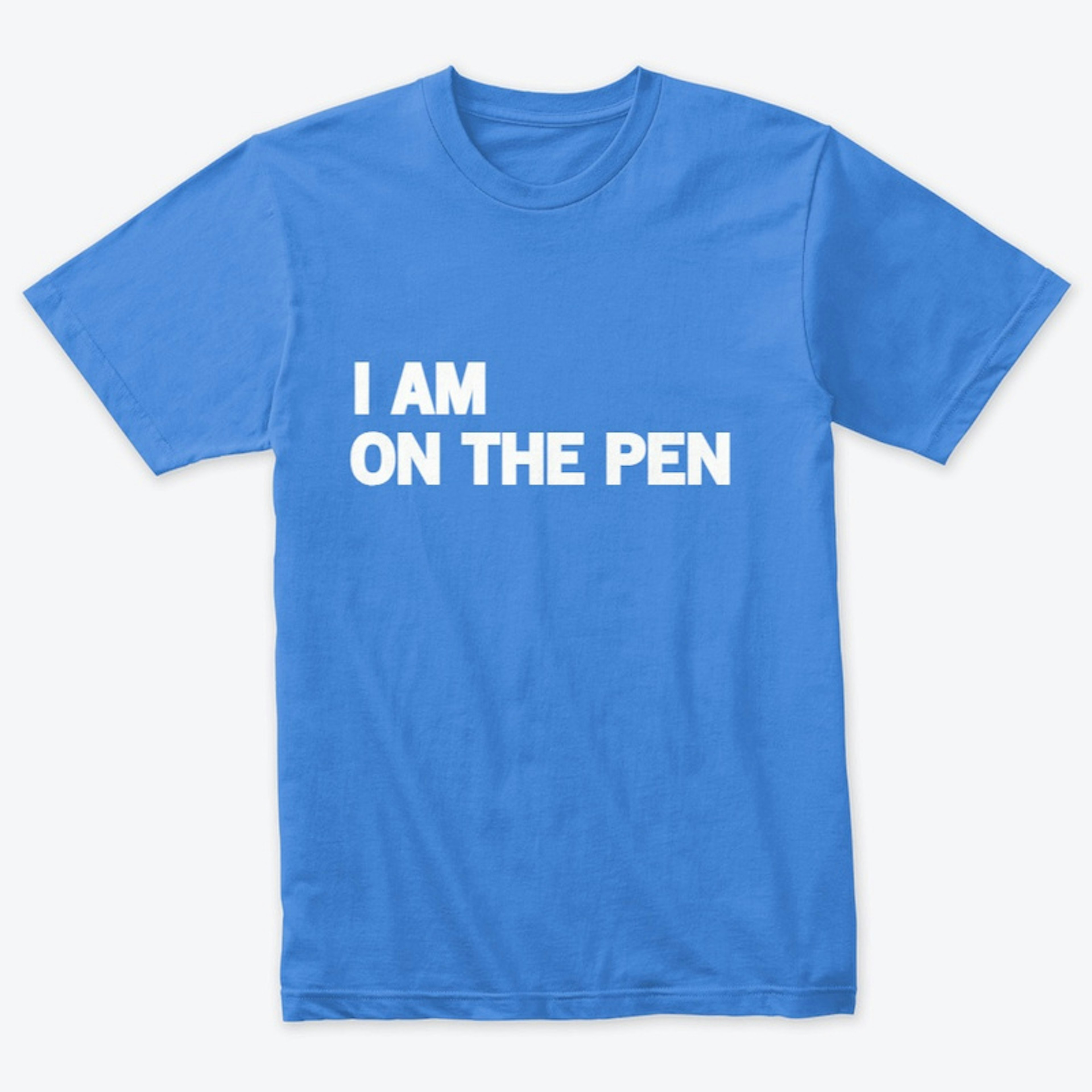 I AM ON THE PEN