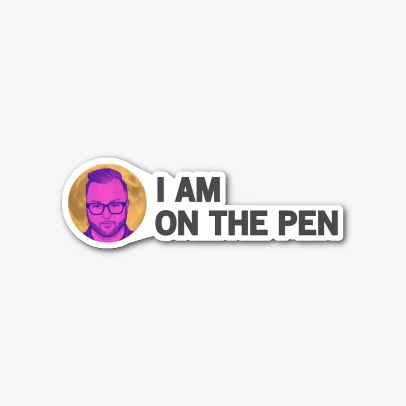 I AM ON THE PEN